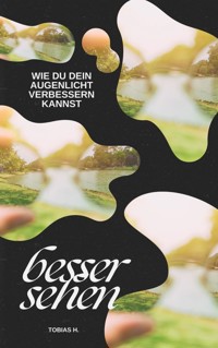 Besser sehen - wie du dein Augenlicht verbessern kannst - Tobias Hopfmüller - ebook