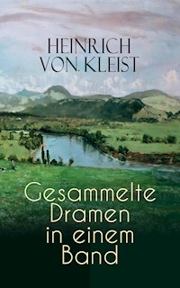 Heinrich von Kleist: Gesammelte Dramen in einem Band - Heinrich  von Kleist - ebook