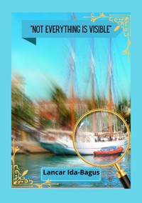 NOT EVERYTHING IS VISIBLE - Lancar Ida-Bagus - ebook