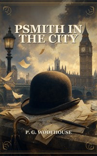 Psmith In The City - Wodehouse	 P.G. - ebook