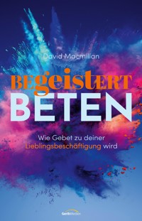 Begeistert beten - David Macmillan - ebook