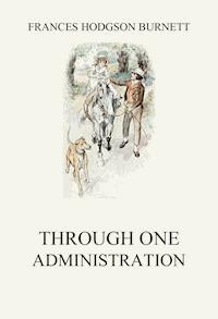 Through one administration - Frances Hodgson Burnett - ebook