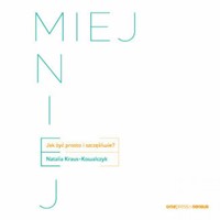 MIEJ MNIEJ. Jak żyć prosto i szczęśliwie? - Natalia Kraus - Kowalczyk - audiobook