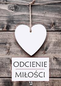 Odcienie miłości - zbiorowa praca - darmowy ebook
