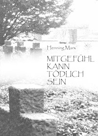 Mitgefühl kann tödlich sein - Henning Marx - ebook