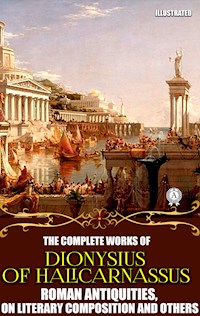 The Complete Works of Dionysius of Halicarnassus. Illustrated - Dionysius of Halicarnassus - ebook