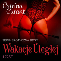 Wakacje uległej – seria erotyczna BDSM - Catrina Curant - ebook + audiobook