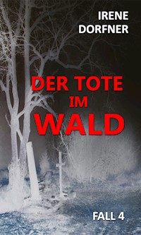 Der Tote im Wald - Irene Dorfner - ebook