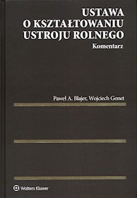 Ustawa o kształtowaniu ustroju rolnego Komentarz - Blajer Paweł A., Gonet Wojciech - książka