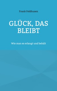 Glück, das bleibt - Frank Feldhusen - ebook