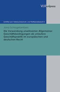 Die Verwendung unwirksamer Allgemeiner Geschäftsbedingungen als unlautere Geschäftspraktik im europäischen und deutschen Recht - Jana Schlagelambers - ebook