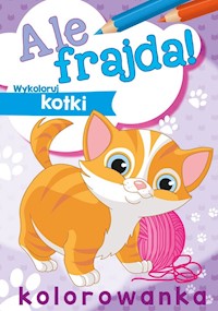 Ale frajda! Wykoloruj kotki -  - książka