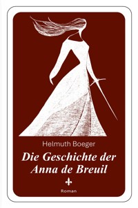 Die Geschichte der Anna de Breuil - Helmuth Boeger - ebook