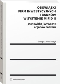 Obowiązki firm inwestycyjnych i banków w systemie MiFID II. - Włodarczyk Grzegorz - książka