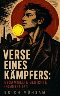 Verse eines Kämpfers: Gesammelte Gedichte (Kommentiert) - Erich Mühsam - ebook