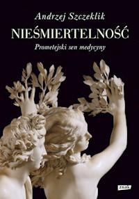 Nieśmiertelność Prometejski sen medycyny - Szczeklik Andrzej - książka