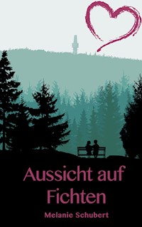 Aussicht auf Fichten - Melanie Schubert - ebook