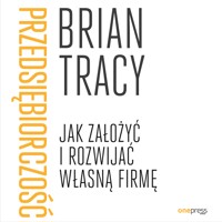 Przedsiębiorczość. Jak założyć i rozwijać własną firmę - Tracy Brian - audiobook