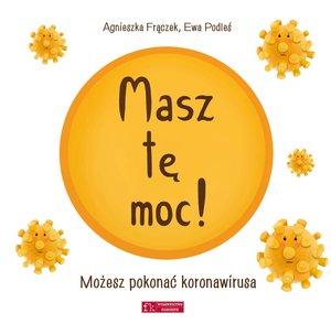 Masz tę moc! Możesz pokonać koronawirusa - Agnieszka Frączek, Ewa Podleś (pomysł i ilustr.) - książka