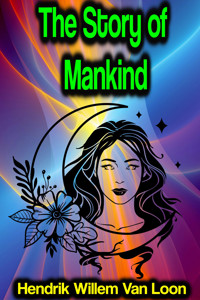 The Story of Mankind - Hendrik Willem Van Loon - ebook