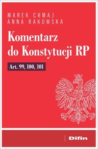Komentarz do Konstytucji RP art. 99, 100, 101 - Marek Chmaj, Rakowska Anna - książka