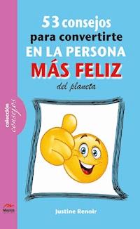 53 consejos para convertirte en la persona más feliz de este planeta - Justine Renoir - ebook