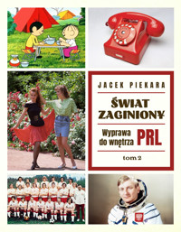 Świat Zaginiony. Wyprawa do wnętrza PRL. Tom 2 - Jacek Piekara - książka