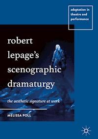 Robert Lepage’s Scenographic Dramaturgy - Melissa Poll - ebook