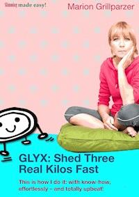 GLYX: Shed three real kilos fast - Marion Grillparzer - ebook