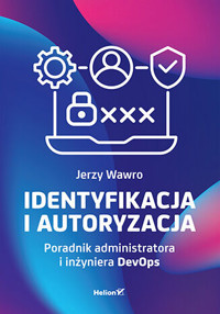 Identyfikacja i autoryzacja. Poradnik administratora i inżyniera DevOps - Jerzy Wawro - książka