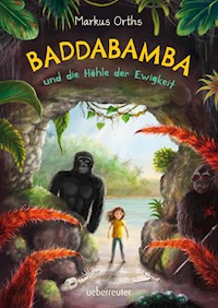 Baddabamba und die Höhle der Ewigkeit - Markus Orths - ebook