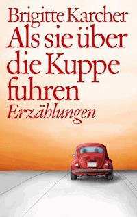 Als sie über die Kuppe fuhren - Brigitte Karcher - ebook