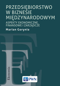 Przedsiębiorstwo w biznesie międzynarodowym. Aspekty ekonomiczne, finansowe i zarządcze - Marian Gorynia - książka