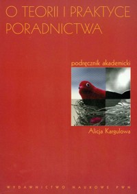 O teorii i praktyce poradnictwa - Kargulowa Alicja - książka