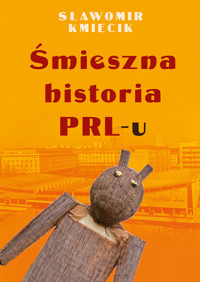 Śmieszna historia PRL-u - Sławomir Kmiecik - książka