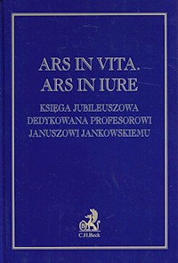 Ars in vita Ars in iure Księga jubileuszowa dedykowana profesorowi Januszowi Jankowskiemu -  - książka