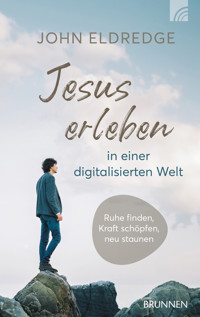 Jesus erleben in einer digitalisierten Welt - Eldredge John - ebook