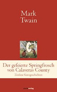 Der gefeierte Springfrosch von Calaveras County - Mark Twain - ebook