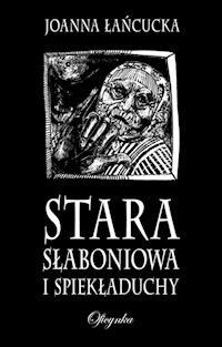 Stara Słaboniowa I Spiekładuchy - Joanna Łańcucka - ebook + audiobook + książka