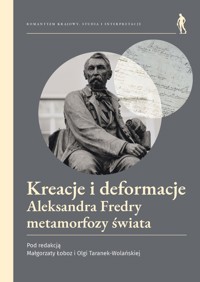 Kreacje i deformacje. Aleksandra Fredry metamorfozy świata - Olga Taranek-Wolańska, Red. Małgorzata Łoboz - książka