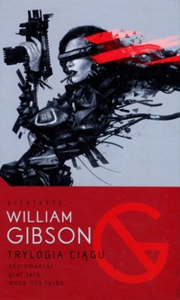 Trylogia Ciągu: Neuromancer, Graf Zero, Mona Liza Turbo - William Gibson - książka