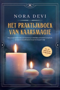 Het praktijkboek van kaarsmagie: Hoe je met de kracht van kaarsen je volledige potentieel ontplooit, je wensen manifesteert en je levenspad volgt – Inclusief een meditatie om te downloaden - Nora Devi - ebook