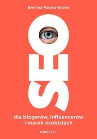 SEO dla blogerów, influencerów i marek osobistych - Podrez-Siama Ewelina - książka