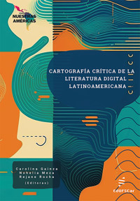 Cartografía crítica de la literatura digital latinoamericana - Carolina Gainza - ebook