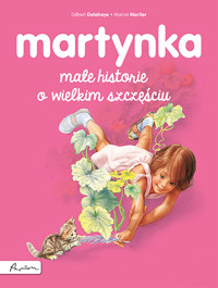 Martynka. Małe historie o wielkim szczęściu - Gilbert Delahaye - książka