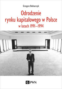 Odrodzenie rynku kapitałowego w Polsce w latach 1991-1994 - Grzegorz Bednarczyk - książka
