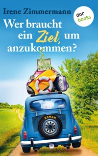Wer braucht ein Ziel, um anzukommen? – Ein Roadtrip für drei Freundinnen - Irene Zimmermann - ebook