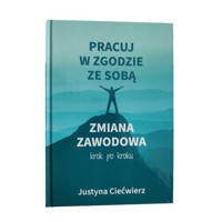 Pracuj w zgodzie ze sobą - Ciećwierz Justyna - książka