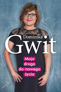 Moja droga do nowego życia - Dominika Gwit - książka