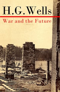 War and the Future (The original unabridged edition) - H. G. Wells - ebook